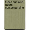 Tudes Sur La Litt Rature Contemporaine by Unknown