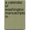 A Calendar Of Washington Manuscripts In by Unknown