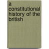 A Constitutional History Of The British by Unknown