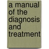 A Manual Of The Diagnosis And Treatment door Onbekend