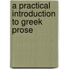 A Practical Introduction To Greek Prose door Onbekend