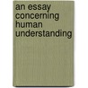 An Essay Concerning Human Understanding by Unknown