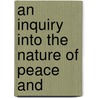 An Inquiry Into The Nature Of Peace And by Unknown