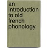 An Introduction To Old French Phonology by Unknown