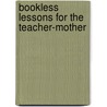 Bookless Lessons for the Teacher-Mother door Onbekend