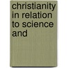 Christianity In Relation To Science And door Onbekend