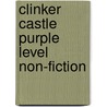 Clinker Castle Purple Level Non-Fiction by Unknown