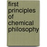 First Principles Of Chemical Philosophy door Onbekend