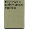 Forty Years Of Oratory; Daniel Voorhees door Onbekend