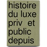 Histoire Du Luxe Priv  Et Public Depuis door Onbekend