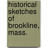Historical Sketches Of Brookline, Mass. by Unknown