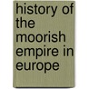 History Of The Moorish Empire In Europe door Onbekend