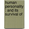 Human Personality : And Its Survival Of door Onbekend