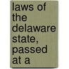 Laws Of The Delaware State, Passed At A by Unknown