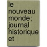Le Nouveau Monde; Journal Historique Et door Onbekend