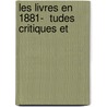 Les Livres En 1881-  Tudes Critiques Et door Onbekend