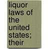 Liquor Laws Of The United States; Their by Unknown