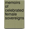 Memoirs Of Celebrated Female Sovereigns by Unknown
