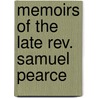 Memoirs Of The Late Rev. Samuel Pearce door Onbekend