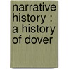 Narrative History : A History Of Dover door Onbekend