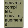 Oeuvres Compl Tes. Nouv.  D., Augment E door Onbekend