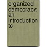 Organized Democracy; An Introduction To door Onbekend