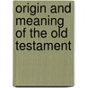 Origin and Meaning of the Old Testament door Onbekend