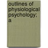 Outlines Of Physiological Psychology; A door Onbekend