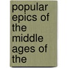 Popular Epics Of The Middle Ages Of The by Unknown