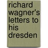 Richard Wagner's Letters To His Dresden by Unknown