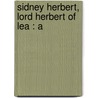Sidney Herbert, Lord Herbert Of Lea : A by Unknown