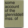Some Account Of The Glenriddell Mss. Of door Onbekend