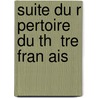 Suite Du R Pertoire Du Th  Tre Fran Ais door Onbekend