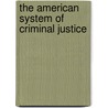 The American System of Criminal Justice door Onbekend