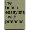 The British Essayists : With Prefaces : door Onbekend