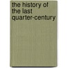 The History Of The Last Quarter-Century door Onbekend