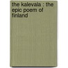 The Kalevala : The Epic Poem Of Finland door Onbekend
