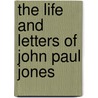 The Life And Letters Of John Paul Jones door Onbekend