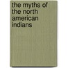 The Myths Of The North American Indians door Onbekend