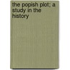 The Popish Plot; A Study In The History by Unknown