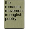 The Romantic Movement In English Poetry by Unknown
