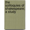 The Soliloquies Of Shakespeare; A Study door Onbekend