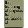The Teaching Of Physics For Purposes Of by Unknown