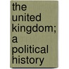 The United Kingdom; A Political History door Onbekend