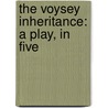 The Voysey Inheritance: A Play, In Five door Onbekend