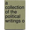 A Collection Of The Political Writings O door Onbekend