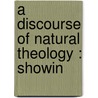 A Discourse Of Natural Theology : Showin door Onbekend