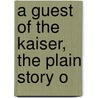 A Guest Of The Kaiser, The Plain Story O door Onbekend
