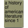 A History Of American Literature Since 1 by Unknown