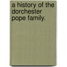 A History Of The Dorchester Pope Family. door Onbekend